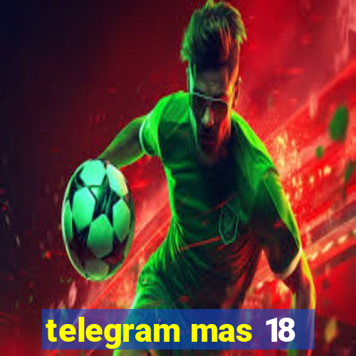 telegram mas 18